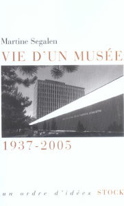 Vie d'un musée 1937-2005 - Segalen Martine