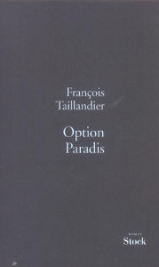 La Grande Intrigue Tome 1 : Option Paradis - Taillandier François