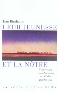 Leur jeunesse et la nôtre. L'espérance révolutionnaire au fil des générations - Birnbaum Jean