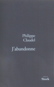J'abandonne - Claudel Philippe