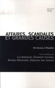 Affaires, scandales et grandes causes. De Socrate à Pinochet - Offenstadt Nicolas ; Boltanski Luc ; Claverie Elis