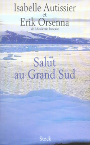 Salut au Grand Sud - Autissier Isabelle ; Orsenna Erik