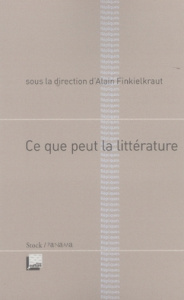 Ce que peut la littérature - Finkielkraut Alain ; Ozouf Mona ; Manent Pierre ;