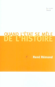 Quand l'Etat se mêle de l'Histoire - Rémond René
