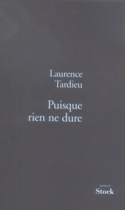 Puisque rien ne dure - Tardieu Laurence