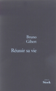 Réussir sa vie - Gibert Bruno