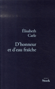 D'honneur et d'eau fraîche - Carle Elisabeth
