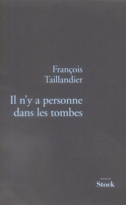 La Grande Intrigue Tome 3 : Il n'y a personne dans les tombes - Taillandier François