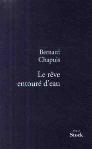 Le rêve entouré d'eau - Chapuis Bernard