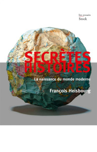 Secrètes histoires. La naissance du monde moderne - Heisbourg François