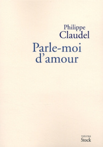 Parle-moi d'amour - Claudel Philippe