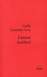L'amant inachevé - Guernalec-Levy Gaëlle