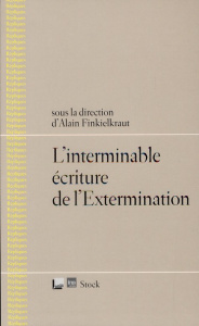 L'interminable écriture de l'Extermination - Finkielkraut Alain