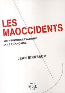 Les Maoccidents. Un néoconservatisme à la française - Birnbaum Jean