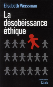 La désobéissance éthique. Enquête sur la résistance dans les services publics - Weissman Elisabeth ; Hessel Stéphane