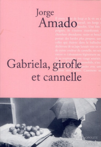 Gabriela, girofle et cannelle. Chronique d'une ville de l'Etat de Bahia - Amado Jorge ; Boisvert Georges