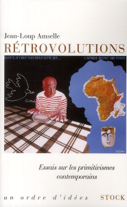 Rétrovolutions. Essais sur les primitivismes contemporains - Amselle Jean-Loup