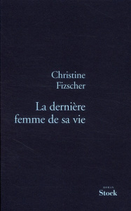 La dernière femme de sa vie - Fizscher Christine