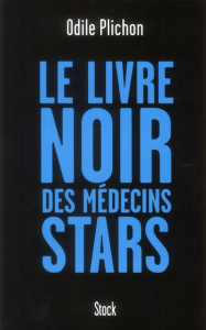 Le livre noir des médecins stars - Plichon Odile