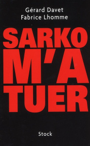 Sarko m'a tuer - Davet Gérard ; Lhomme Fabrice