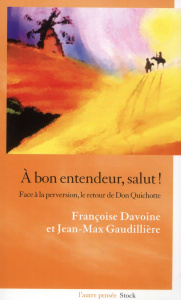 A bon entendeur, salut ! Face à la perversion, le retour de Don Quichotte - Davoine Françoise ; Gaudillière Jean-Max