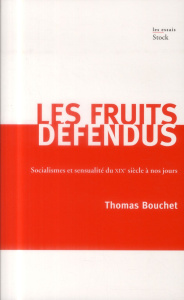 Les fruits défendus. Socialismes et sensualité du XIXe siècle à nos jours - Bouchet Thomas