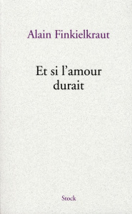 Et si l'amour durait - Finkielkraut Alain