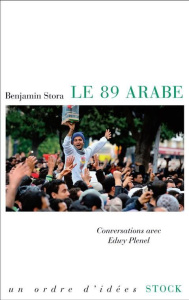 Le 89 arabe. Réflexions sur les révolutions en cours - Stora Benjamin ; Plenel Edwy