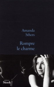 Rompre le charme - Sthers Amanda
