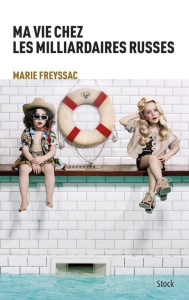 Ma vie chez les milliardaires russes - Freyssac Marie