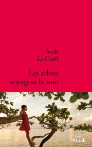 Les arbres voyagent la nuit - Le Corff Aude