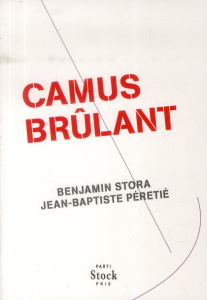 Camus brûlant - Stora Benjamin ; Péretié Jean-Baptiste