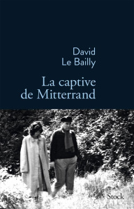 La captive de Mitterrand - Le Bailly David