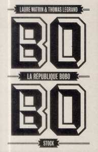 La république bobo - Watrin Laure ; Legrand Thomas