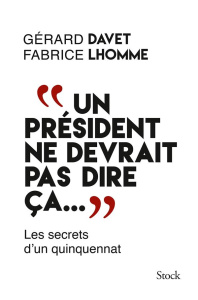 Un président ne devrait pas dire ça... - Davet Gérard ; Lhomme Fabrice