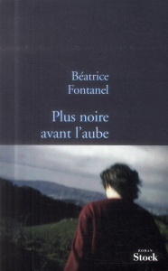 Plus noire avant l'aube - Fontanel Béatrice