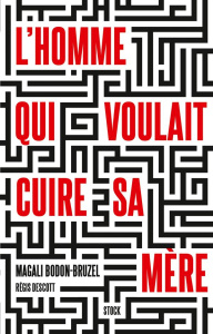 L'homme qui voulait cuire sa mère - Descott Régis ; Bodon-Bruzel Magali