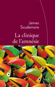 La clinique de l'amnésie - Scudamore James ; Rabinovitch Anne