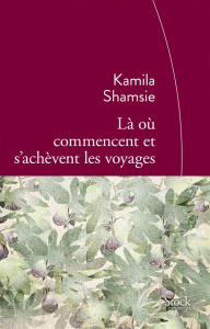 Là où commencent et s'achèvent les voyages - Shamsie Kamila ; Schneiter Sylvie