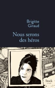 Nous serons des héros - Giraud Brigitte
