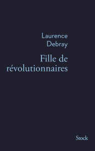 Fille de révolutionnaires - Debray Laurence