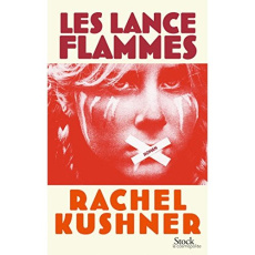 Les lance-flammes - Kushner Rachel ; Smith Françoise