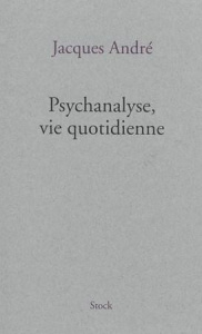 Psychanalyse, vie quotidienne - André Jacques