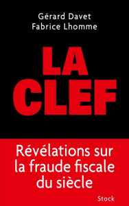 La clef. Révélations sur la fraude fiscale du siècle - Lhomme Fabrice ; Davet Gérard