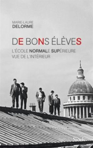 De bons élèves. L'Ecole normale supérieure vue de l'intérieur - Delorme Marie-Laure