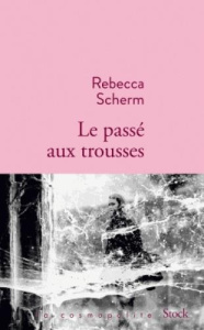 Le passé aux trousses - Scherm Rebecca ; Smith Françoise