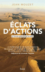 Eclats d'action. La Guilde européenne du Raid - Mouzet Jean ; Tesson Sylvain