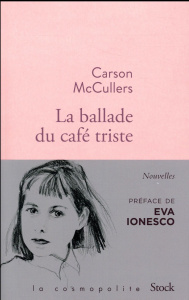 La ballade du café triste. Et autres nouvelles - McCullers Carson ; Tournier Jacques ; Ionesco Eva