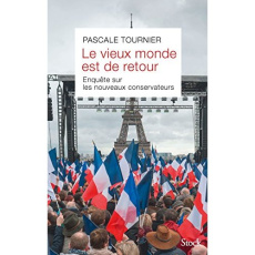Le vieux monde est de retour. Enquête sur les nouveaux conservateurs - Tournier Pascale