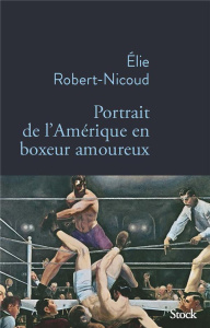 Portrait de l'Amérique en boxeur amoureux - Robert-Nicoud Elie